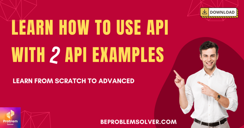 learn-how-to-use-api-with-2-api-examples-be-problem-solver