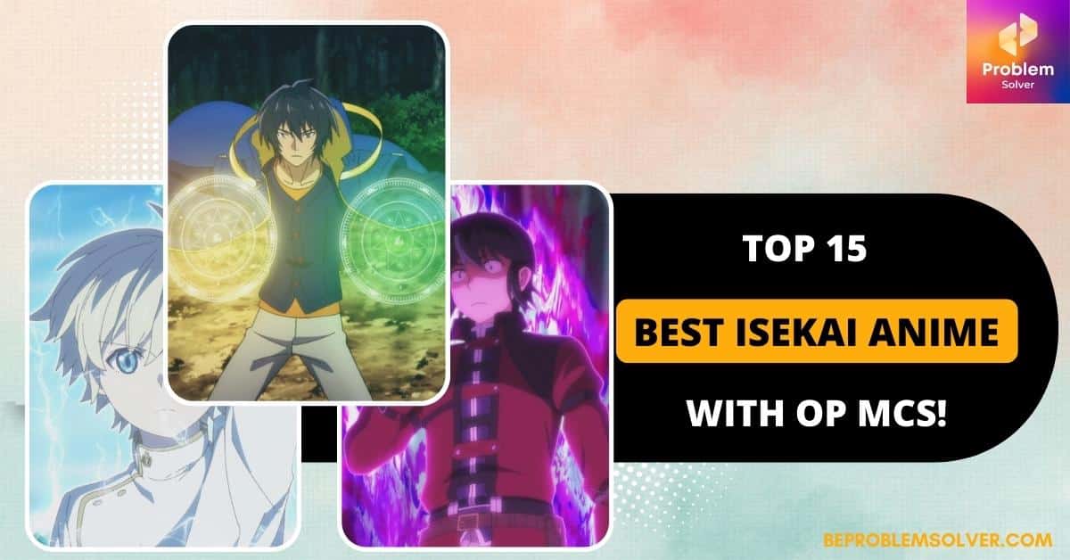 Top 15 Best Isekai Anime with OP MCs! - Be Problem Solver
